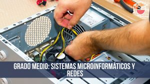 GRADO MEDIO: Sistemas microinform谩ticos y redes