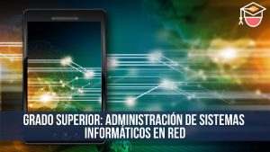 GRADO SUPERIOR: Administraci贸n de Sistemas Inform谩ticos en Red