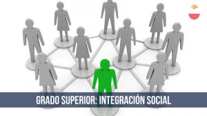 GRADO SUPERIOR: IntegraciÃ³n Social